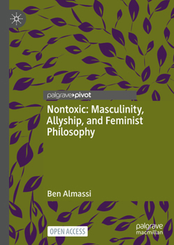 Hardcover Nontoxic: Masculinity, Allyship, and Feminist Philosophy Book