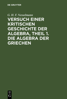 Hardcover Versuch Einer Kritischen Geschichte Der Algebra, Theil 1. Die Algebra Der Griechen [German] Book