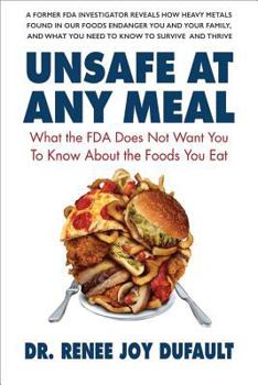 Paperback Unsafe at Any Meal: What the FDA Does Not Want You to Know about the Foods You Eat Book