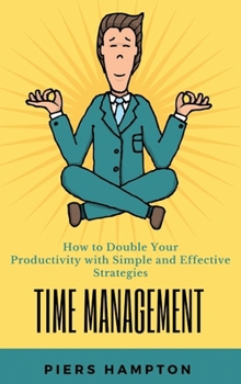 Hardcover Time Management: How to Double Your Productivity with Simple and Effective Strategies PIERS Book