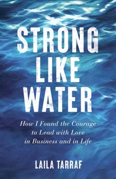 Paperback Strong Like Water: How I Found the Courage to Lead with Love in Business and in Life Book