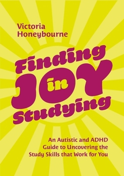 Paperback Finding Joy in Studying: An Autistic and ADHD Guide to Uncovering the Study Skills That Work for You Book