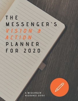 Paperback The Messenger's Vision & Action Planner for 2020: A Clarifying Guide & Weekly Planner for the Transformational Leader Who Wants to Align their Plans w Book