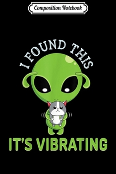Paperback Composition Notebook: I Found This It Vibrates Funny Alien Cat Journal/Notebook Blank Lined Ruled 6x9 100 Pages Book
