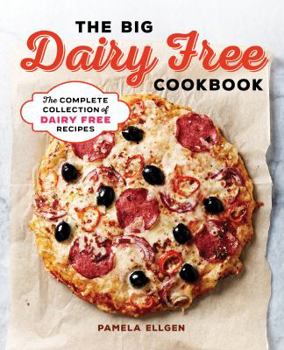 Paperback The Big Dairy Free Cookbook: The Complete Collection of Delicious Dairy-Free Recipes Book