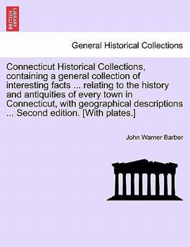 Paperback Connecticut Historical Collections, containing a general collection of interesting facts ... relating to the history and antiquities of every town in Book