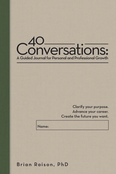 Paperback 40 Conversations: A Guided Journal for Personal and Professional Growth: Clarify your purpose. Advance your career. Create the future you want. Book