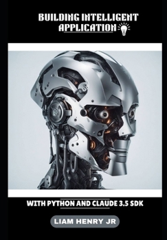 Building Intelligent Application: With Python And Claude 3.5 SDK