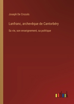 Paperback Lanfranc, archevêque de Cantorbéry: Sa vie, son enseignement, sa politique [French] Book