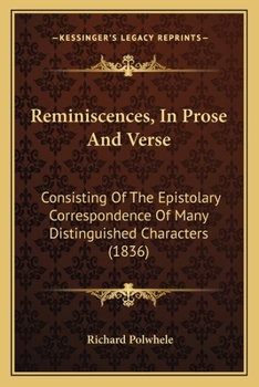 Paperback Reminiscences, In Prose And Verse: Consisting Of The Epistolary Correspondence Of Many Distinguished Characters (1836) Book