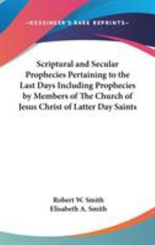 Hardcover Scriptural and Secular Prophecies Pertaining to the Last Days Including Prophecies by Members of The Church of Jesus Christ of Latter Day Saints Book