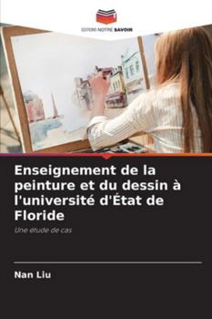 Enseignement de la peinture et du dessin à l'université d'État de Floride: Une étude de cas (French Edition)