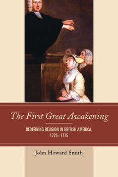 Paperback First Great Awakening: Redefining Religion in British America, 1725-1775 Book
