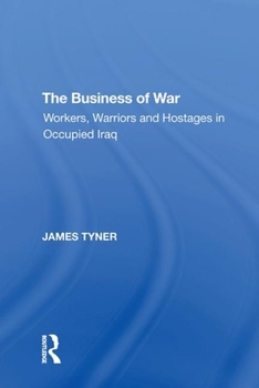 Paperback The Business of War: Workers, Warriors and Hostages in Occupied Iraq Book