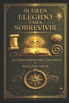 Si Eres Elegido para Sobrevivir: Pergamino de la Infinitud (Spanish Edition)