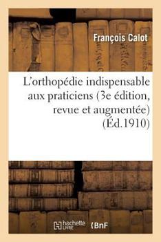 Paperback L'Orthopédie Indispensable Aux Praticiens 3e Édition, Revue Et Augmentée [French] Book