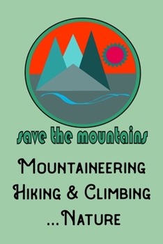Save The Mountains Mountaineering Hiking Climbing Nature: A5 120 page dot grid planner diary notebook for hikers mountaineers climbers write and design yourself