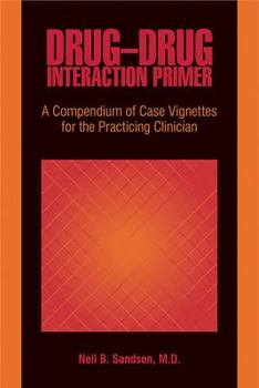 Paperback Drug-Drug Interaction Primer: A Compendium of Case Vignettes for the Practicing Clinician Book