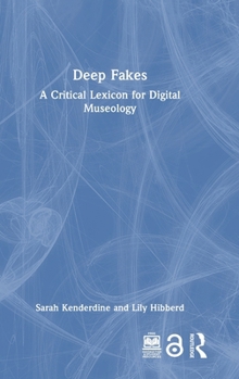 Hardcover Deep Fakes: A Critical Lexicon for Digital Museology Book