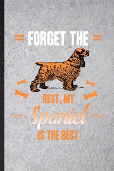 Paperback Forget the Rest My Spaniel Is the Best: Funny Spaniel Lover Lined Notebook/ Blank Journal For Dog Mom Owner Vet, Inspirational Saying Unique Special B Book