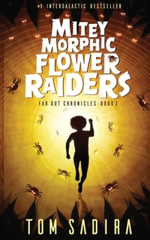 Mitey Morphic Flower Raiders - Book #2 of the Far Out Chronicles