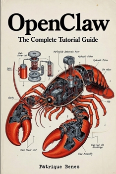 Paperback OpenClaw The Complete Tutorial Guide: Set Up Your Personal AI Agent - No Cloud Required Book