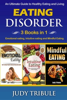 Paperback Eating Disorder: 3 Books in 1 - Emotional eating, Intuitive eating and Mindful Eating. An Ultimate Guide to Healthy Eating and Living Book