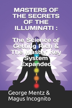 Paperback Masters of the Secrets of the Illuminati: The Science of Getting Rich & The Master Key System Expanded Book