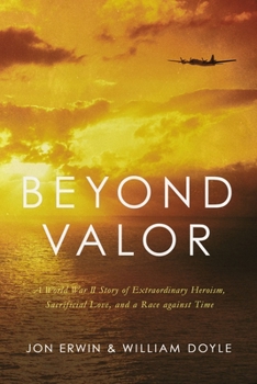 Hardcover Beyond Valor: A World War II Story of Extraordinary Heroism, Sacrificial Love, and a Race Against Time Book