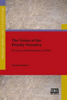 The Vision of the Priestly Narrative: Its Genre and Hermeneutics of Time - Book #27 of the Ancient Israel and Its Literature