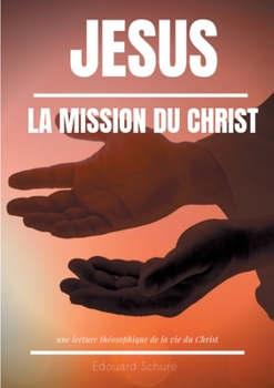 Paperback Jésus: La Mission du Christ: Une lecture théosophique de la vie du Christ [French] Book