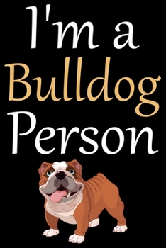 Paperback I'm A Bulldog Person: Cute Bulldog Journal Notebook - Bulldog Lover Gifts - Dogs Lover Notebook Journal - Bulldog Owner Diary, Funny Bulldog Book