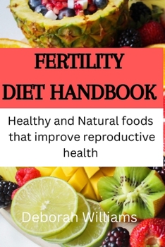 Paperback Fertility diet handbook: Healthy and natural foods that improve reproductive health Book