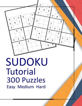 Paperback Sudoku Tutorial 300 Puzzles Easy Medium Hard: Multi level Puzzles With Solutions Improve your memory, delay dementia, For Adult to Keep the Brain Shar Book