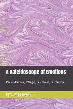 Paperback A Kaleidoscope of Emotions: Plaisir d'amour, L'élégie, Le cosmos, La comédie Book