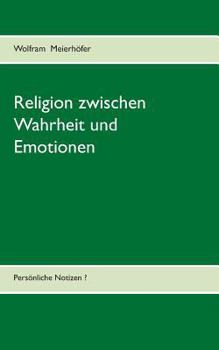 Religion zwischen Wahrheit und Emotionen: Persönliche Notizen?