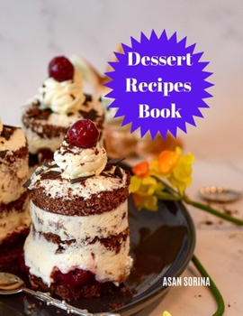 Paperback Dessert Recipes Book: Quick, Easy and Delicious Recipes Book