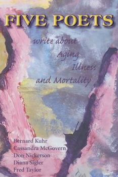 Paperback Five Poets Write about Aging, Illness, and Mortality Book