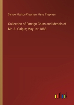 Paperback Collection of Foreign Coins and Medals of Mr. A. Galpin; May 1st 1883 Book