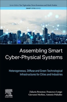 Paperback Assembling Smart Cyber-Physical Systems: Heterogeneous, Diffuse and Green Technological Infrastructures for Cities and Industries Book