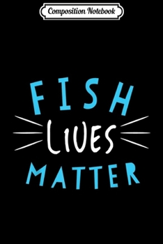 Composition Notebook: Fish Lives Matter Marine Biologist Saltwater Aquarium  Journal/Notebook Blank Lined Ruled 6x9 100 Pages