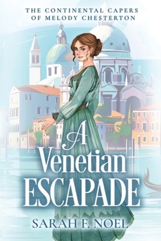 A Venetian Escapade: A Historical Romance Mystery (The Continental Capers of Melody Chesterton)