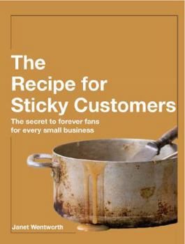 Paperback Recipe for Sticky Customers: The Secret to Forever Fans for Every Small Business Book