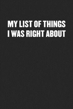 Paperback My List of Things I Was Right about: Black Blank Lined Sarcastic Coworker Journal - Funny Gift Friend Notebook Book