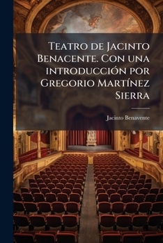 Paperback Teatro de Jacinto Benacente. Con una introducción por Gregorio Martínez Sierra [Spanish] Book