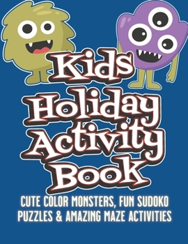Paperback Kids Holiday Activity Book: Cute Color Book Monsters, Fun Kid-Friendly Sudoko Puzzles & Amazing Maze Activities Book