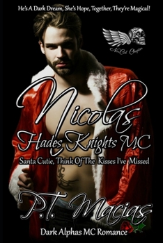 Paperback Nicolas: Hades Knights MC, Santa Cutie, Think Of The Kisses I've Missed (Dark Alphas MC Romance): He's A Dark Dream, She's Hope Book