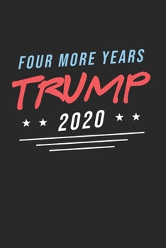 Paperback Four more Years Trump 2020: Cool Animated Trump 2020 Design Notebook Composition Book Novelty Gift (6"x9") Dot Grid Notebook to write in Book