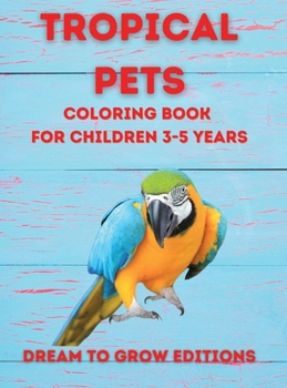 Hardcover Tropical Pets: Coloring book for children 3-5 years Book