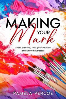 Paperback Making Your Mark in Color: Learn Painting, Trust your Intuition and Enjoy the Process Book